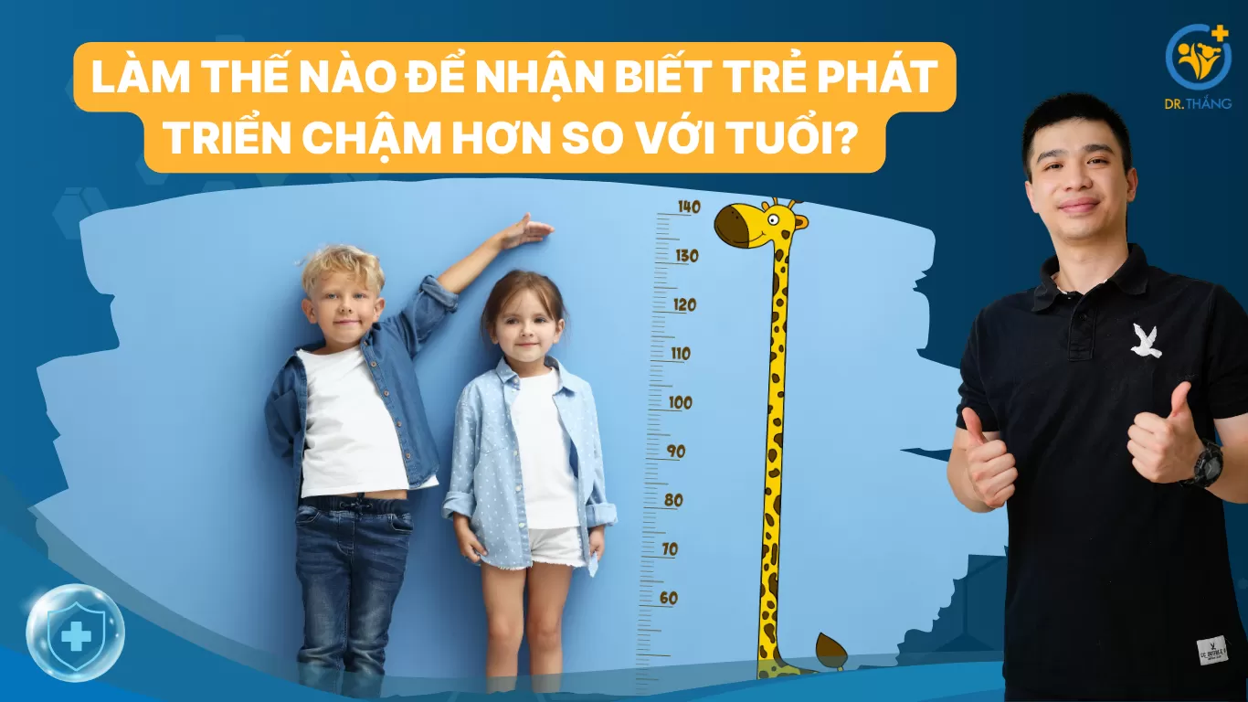 Làm thế nào để nhận biết trẻ phát triển chậm hơn so với tuổi? Dấu hiệu cha mẹ cần biết