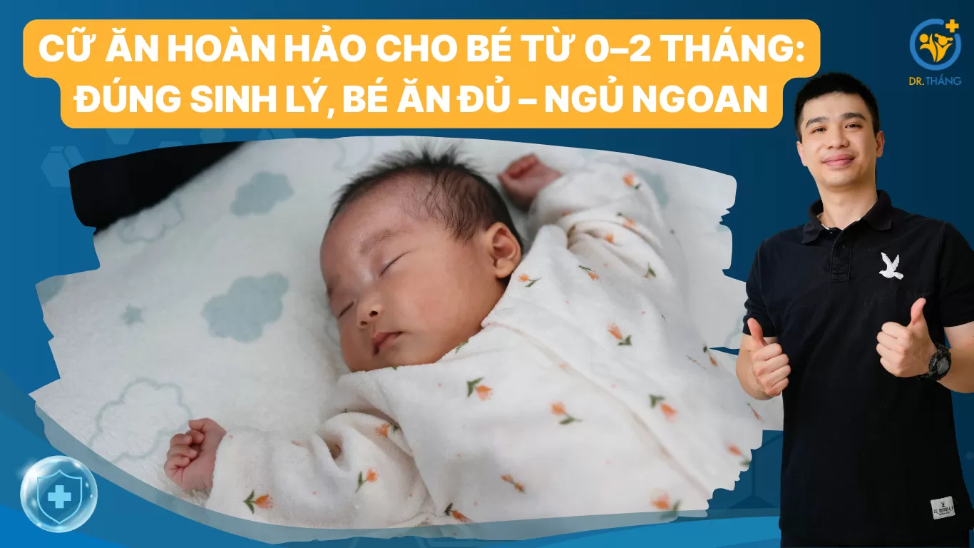 Cữ ăn hoàn hảo cho bé từ 0–2 tháng: Đúng sinh lý, bé ăn đủ – ngủ ngoan