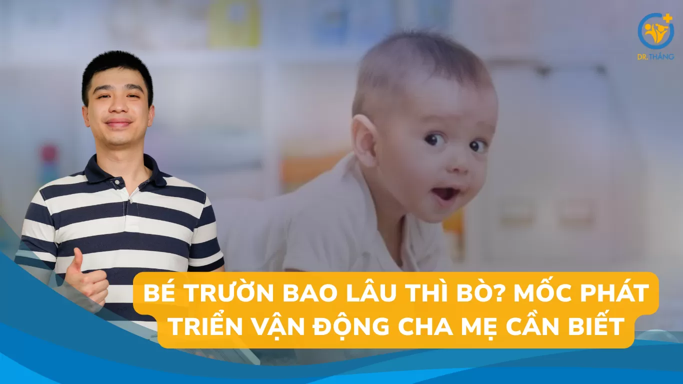 Bé trườn bao lâu thì bò? Mốc phát triển vận động cha mẹ cần biết
