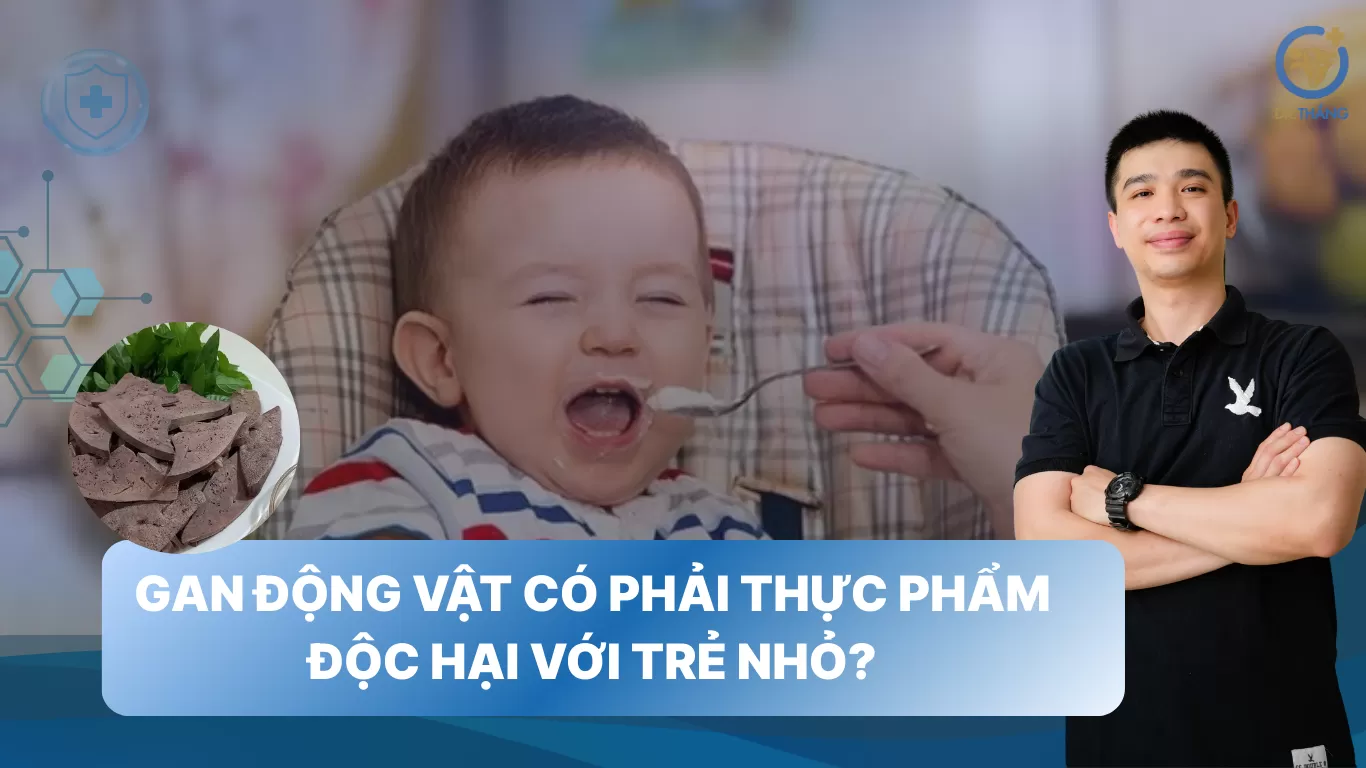 Gan động vật có phải thực phẩm độc hại với trẻ nhỏ?