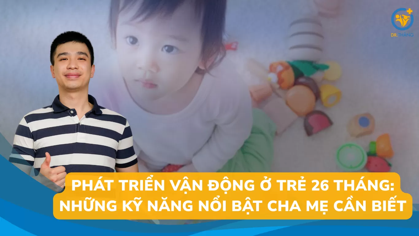 Phát triển vận động ở trẻ 26 tháng: Những kỹ năng nổi bật cha mẹ cần biết