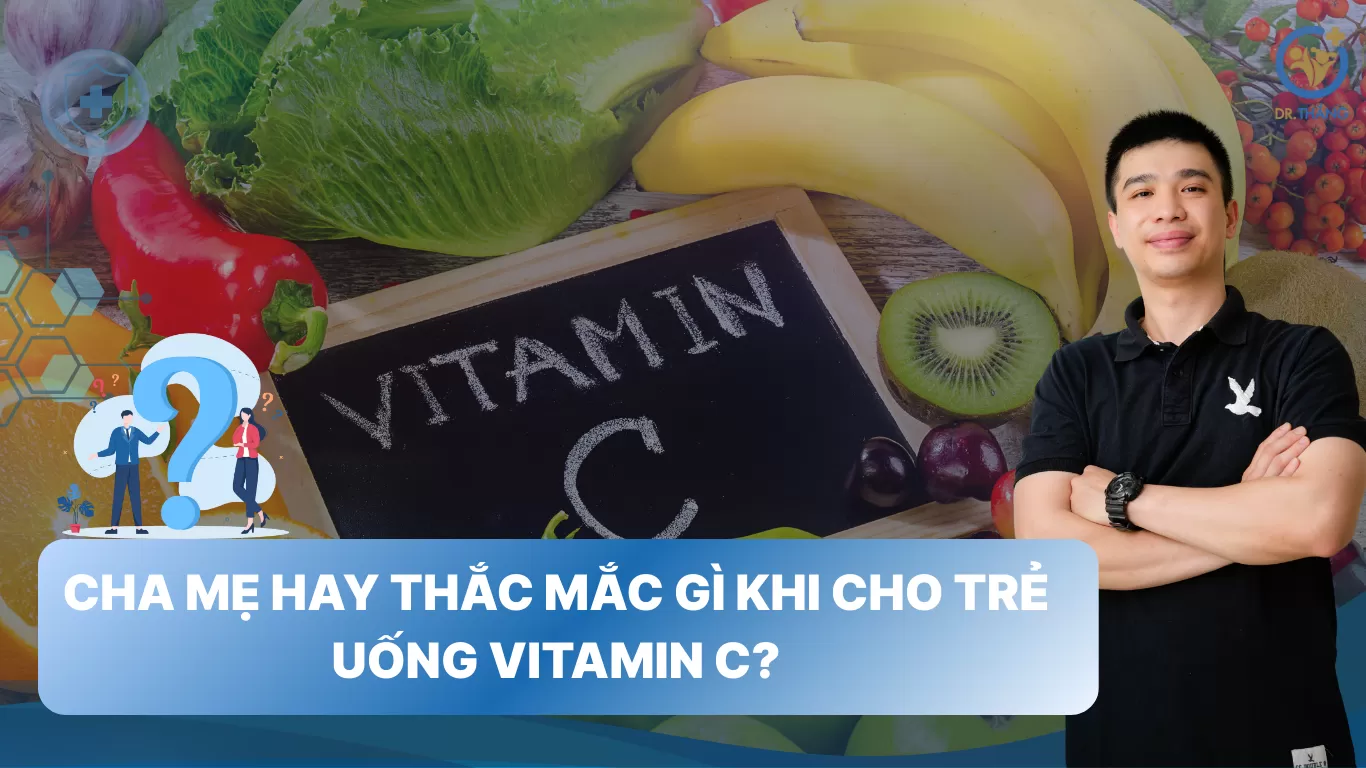 Cha mẹ hay thắc mắc gì khi cho trẻ uống vitamin C?