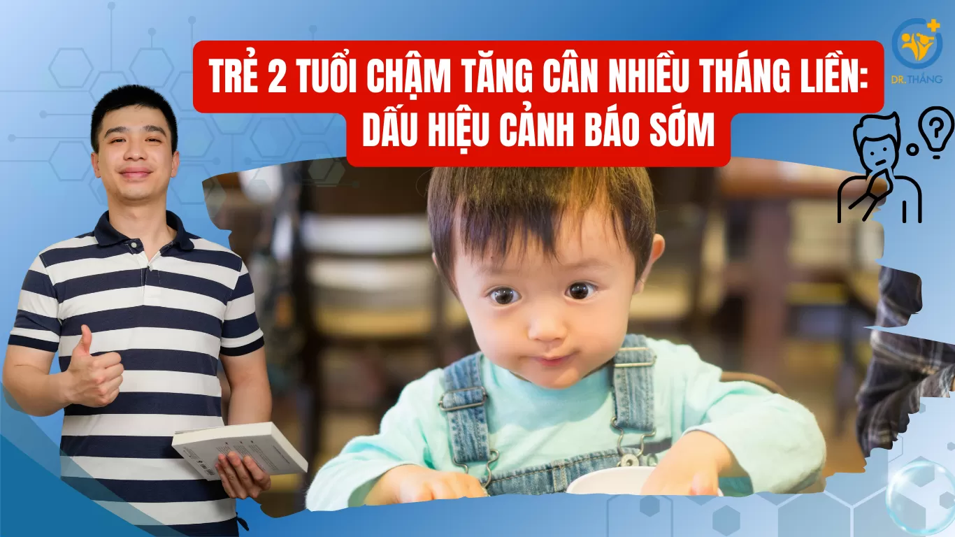 Trẻ 2 tuổi chậm tăng cân nhiều tháng liền: Dấu hiệu cảnh báo sớm