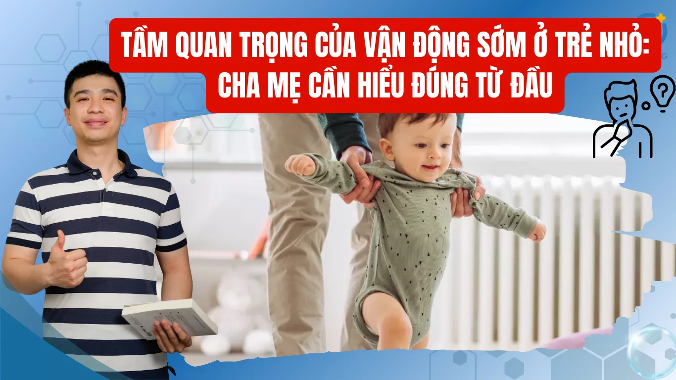 Tầm quan trọng của vận động sớm ở trẻ nhỏ: Cha mẹ cần hiểu đúng từ đầu