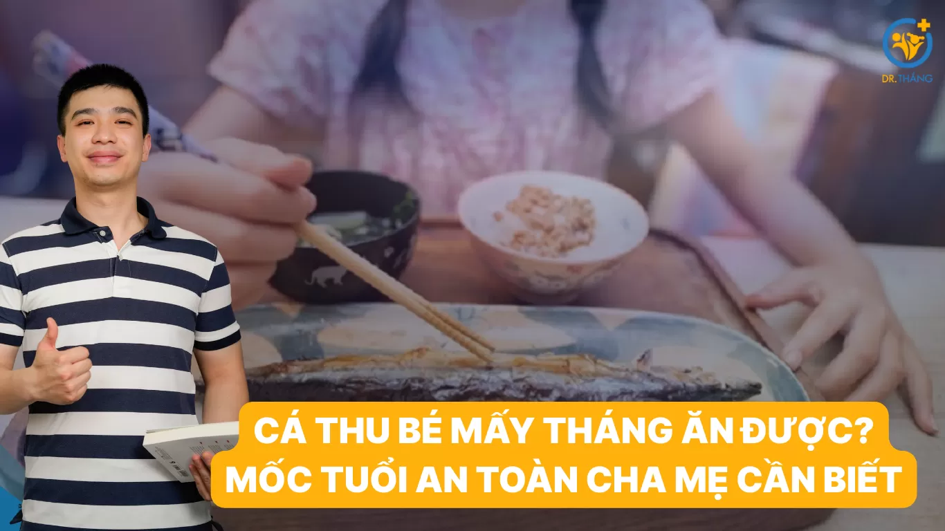 Cá thu bé mấy tháng ăn được? Mốc tuổi an toàn cha mẹ cần biết