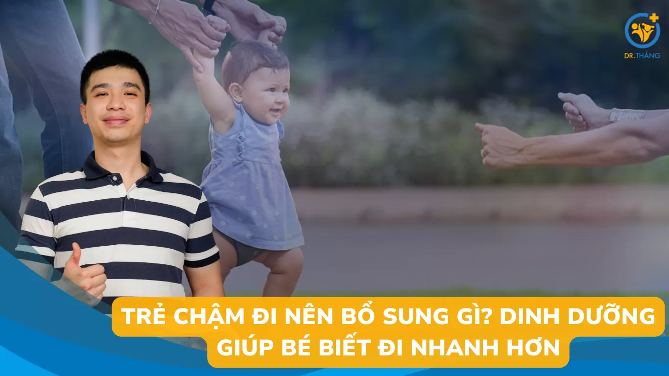Trẻ chậm đi nên bổ sung gì? Dinh dưỡng giúp bé biết đi nhanh hơn