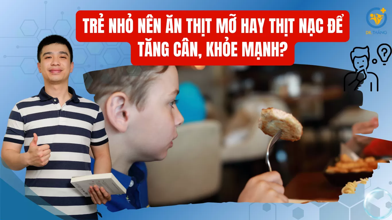 Trẻ nhỏ nên ăn thịt mỡ hay thịt nạc để tăng cân, khỏe mạnh?