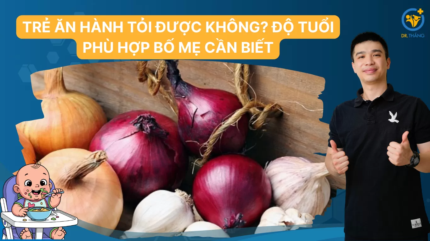 Trẻ ăn hành tỏi được không? Độ tuổi phù hợp bố mẹ cần biết