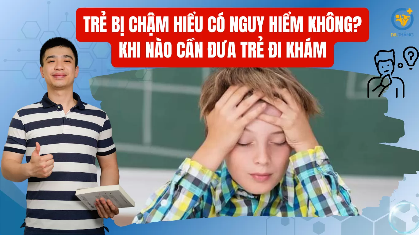 Trẻ bị chậm hiểu có nguy hiểm không? Khi nào cần đưa trẻ đi khám