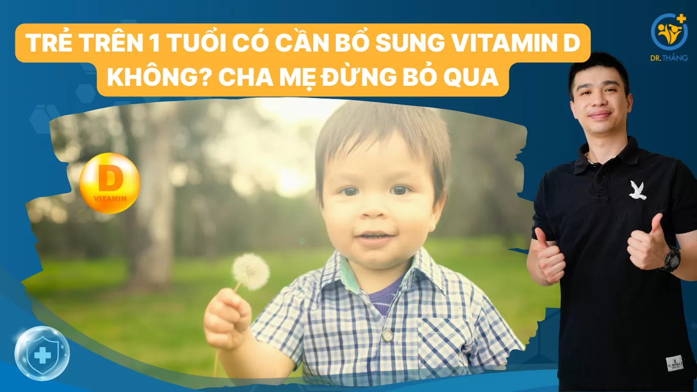 Trẻ trên 1 tuổi có cần bổ sung vitamin D không? Cha mẹ đừng bỏ qua