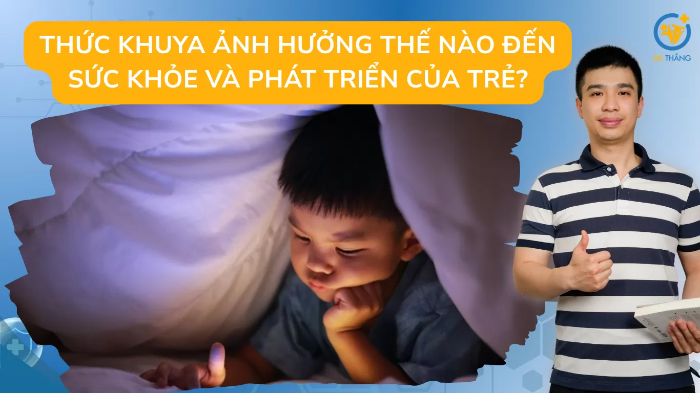 Thức khuya ảnh hưởng thế nào đến sức khỏe và phát triển của trẻ?