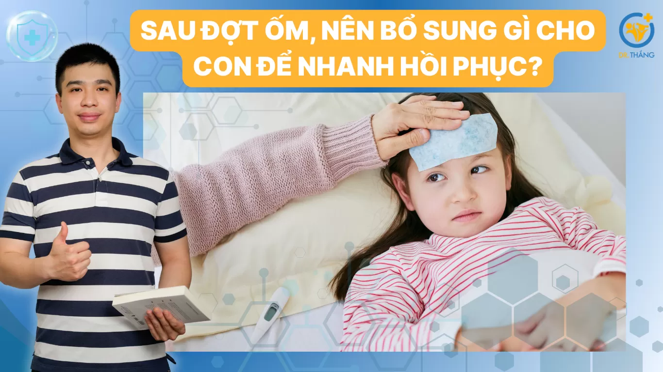 Sau đợt ốm, nên bổ sung gì cho con để nhanh hồi phục?