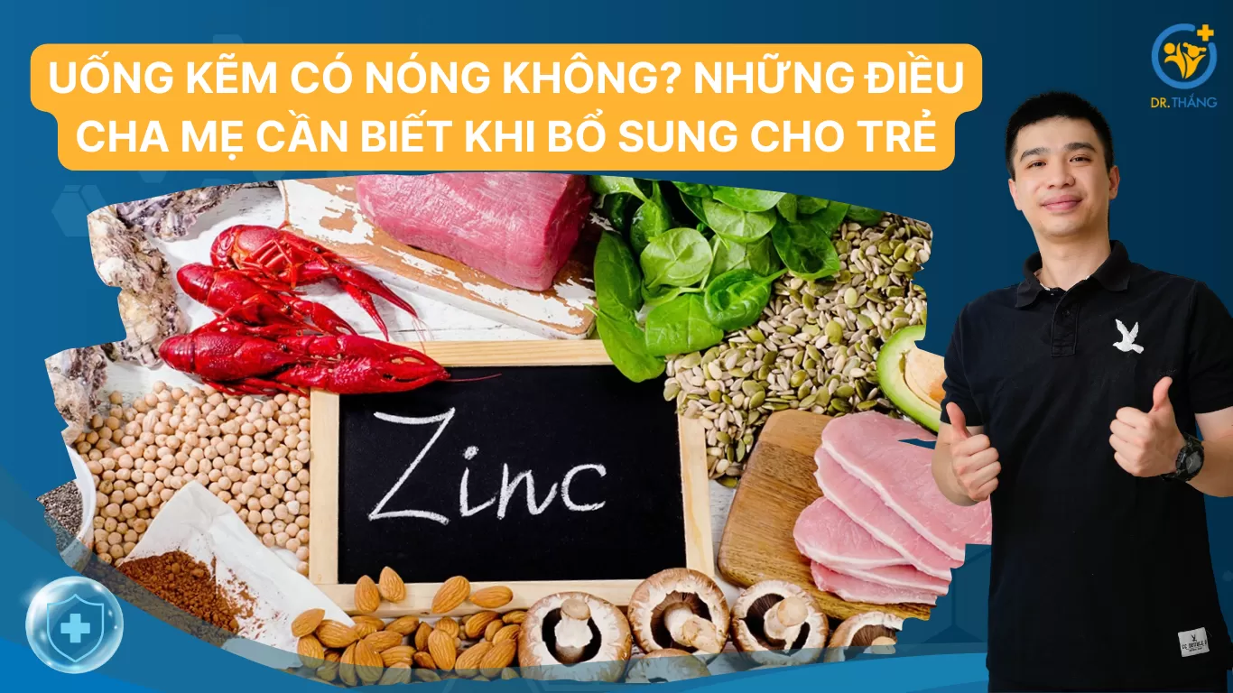 Trẻ uống kẽm có nóng không? Những điều cha mẹ cần biết khi bổ sung cho trẻ