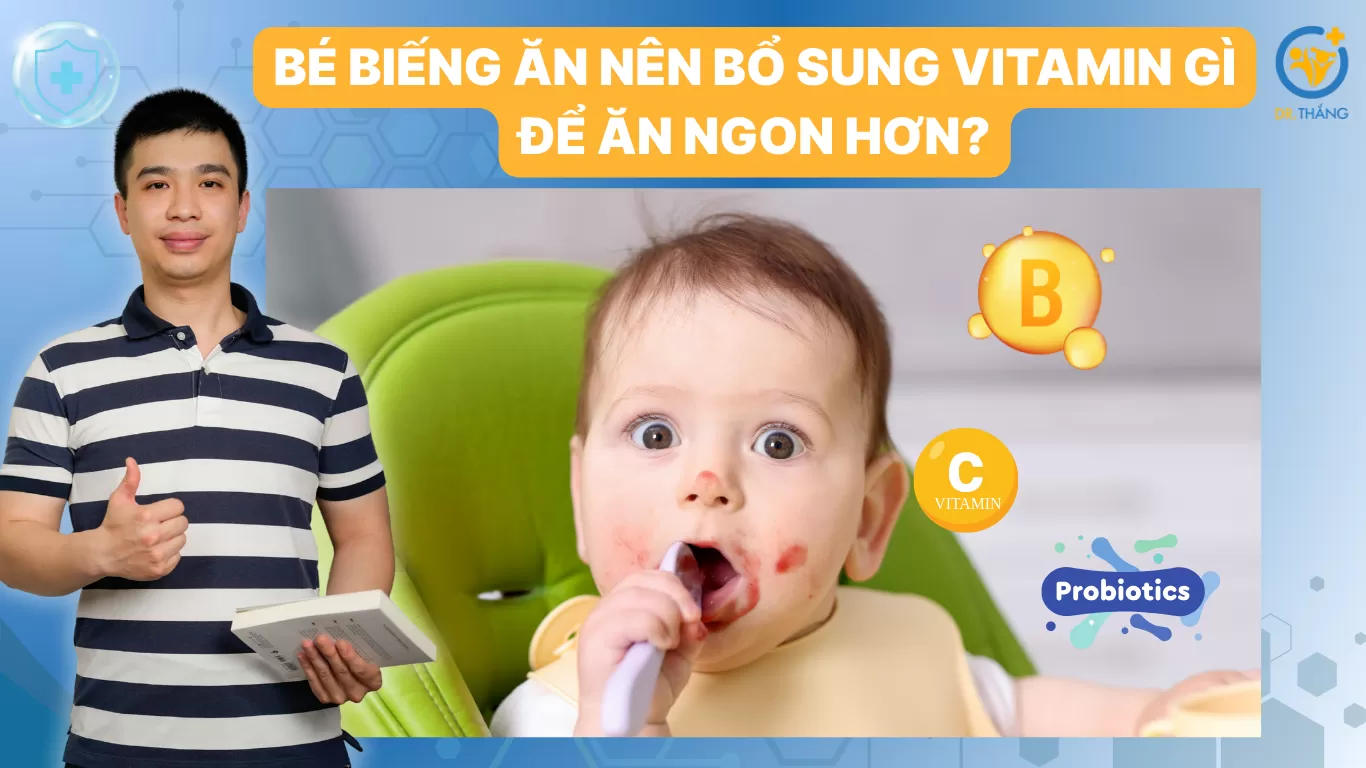 Bé biếng ăn nên bổ sung vitamin gì để ăn ngon hơn?