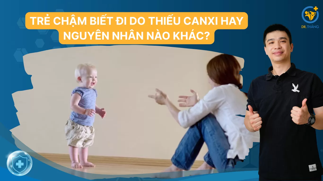 Trẻ chậm biết đi do thiếu canxi hay nguyên nhân nào khác?
