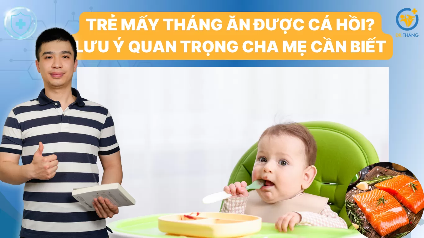 Trẻ mấy tháng ăn được cá hồi? Lưu ý quan trọng cha mẹ cần biết