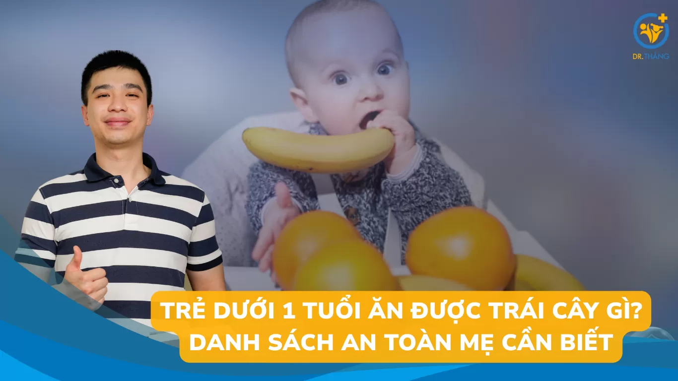 Trẻ dưới 1 tuổi ăn được trái cây gì? Danh sách an toàn mẹ cần biết