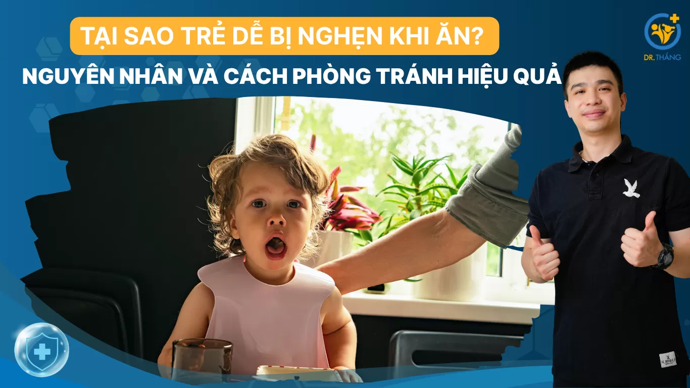 Tại sao trẻ dễ bị nghẹn khi ăn? Nguyên nhân và cách phòng tránh hiệu quả