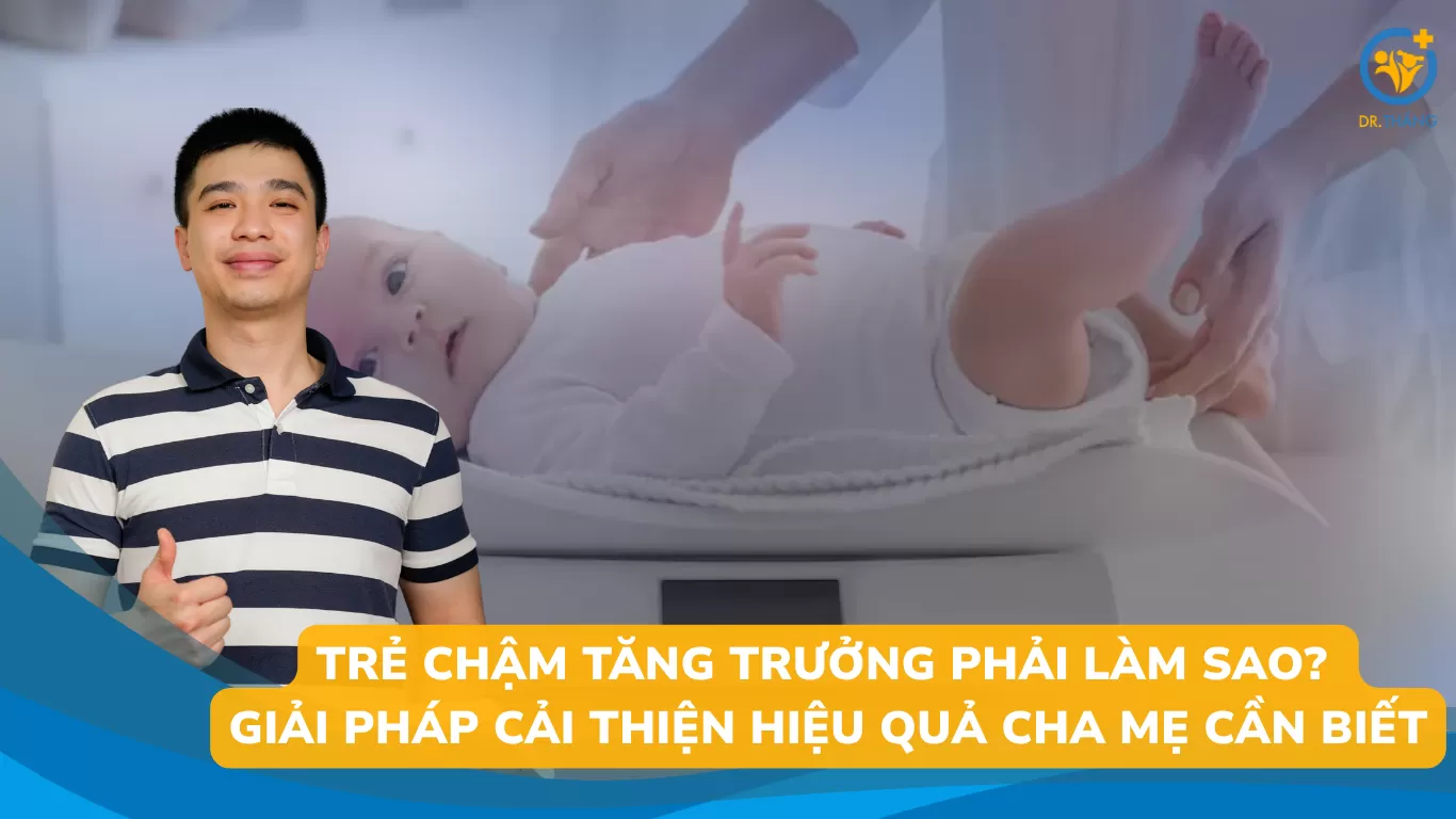 Trẻ chậm tăng trưởng phải làm sao? Giải pháp cải thiện hiệu quả cha mẹ cần biết