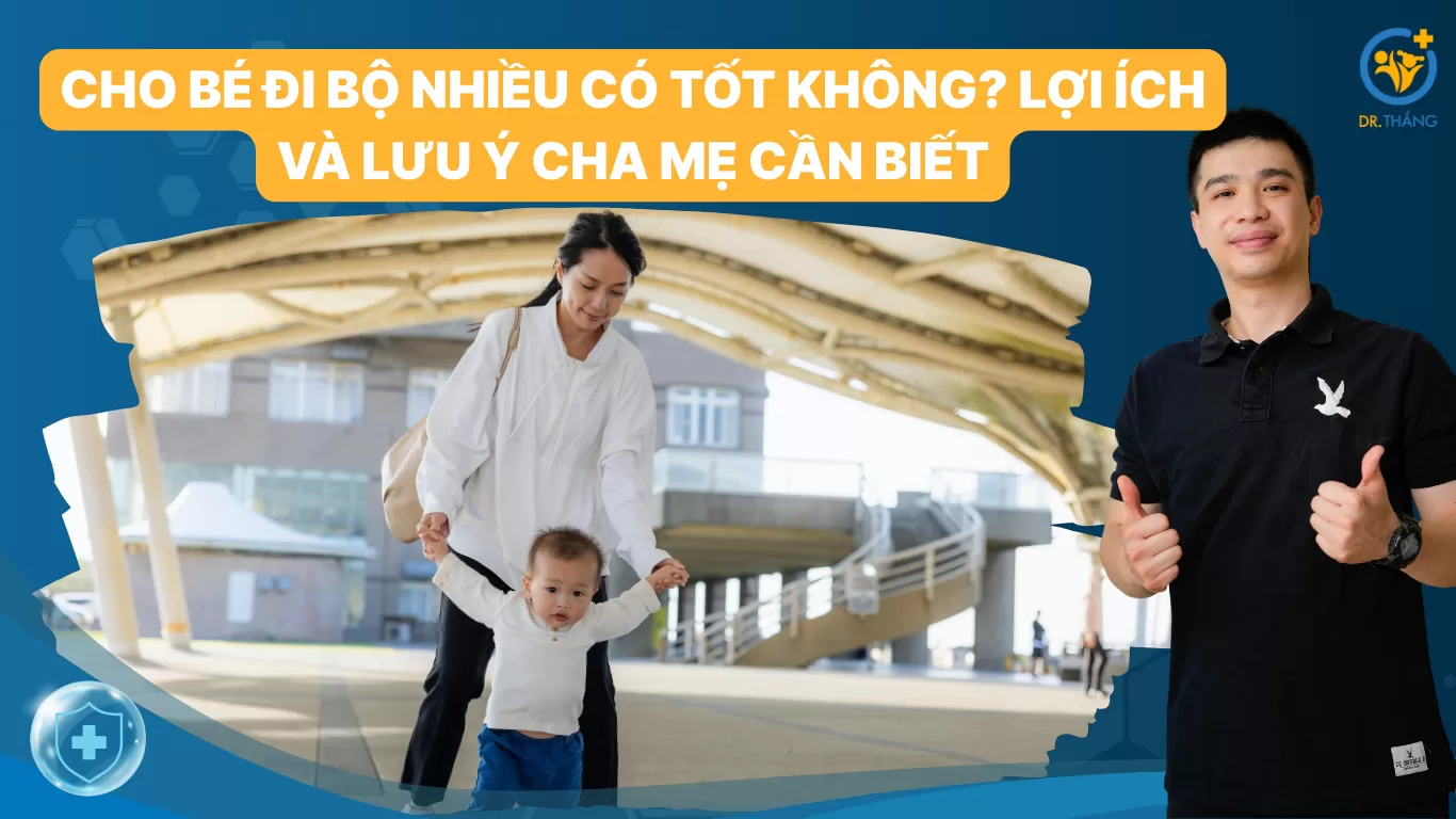 Cho bé đi bộ nhiều có tốt không? Lợi ích và lưu ý cha mẹ cần biết