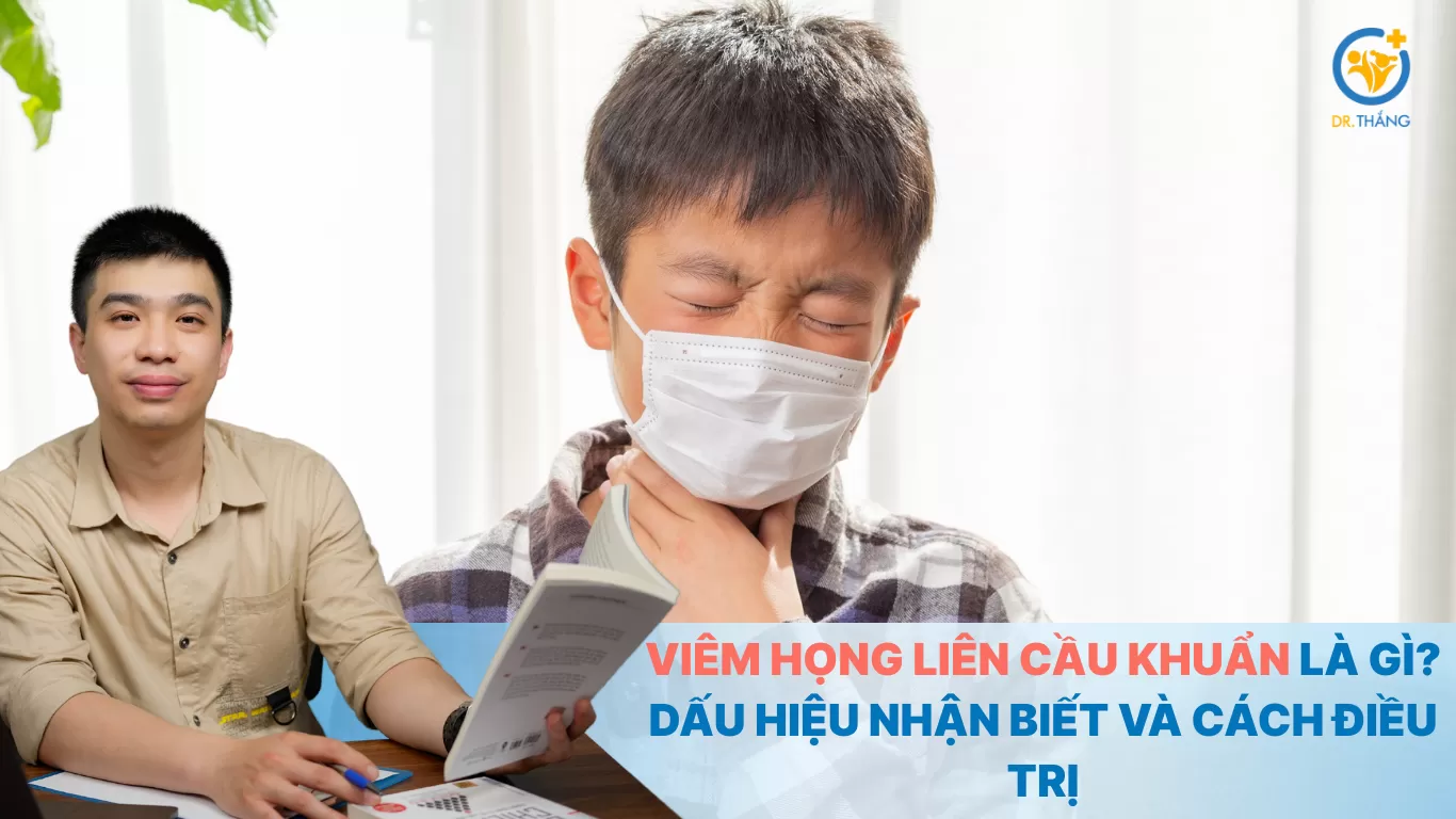 Viêm họng liên cầu khuẩn là gì? Dấu hiệu nhận biết và cách điều trị
