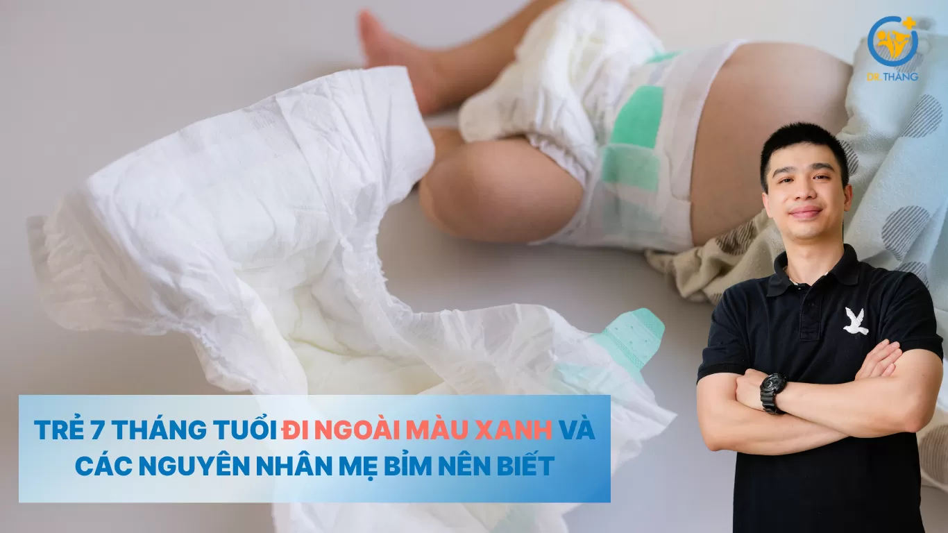 Trẻ 7 tháng tuổi đi ngoài màu xanh và các nguyên nhân mẹ bỉm nên biết