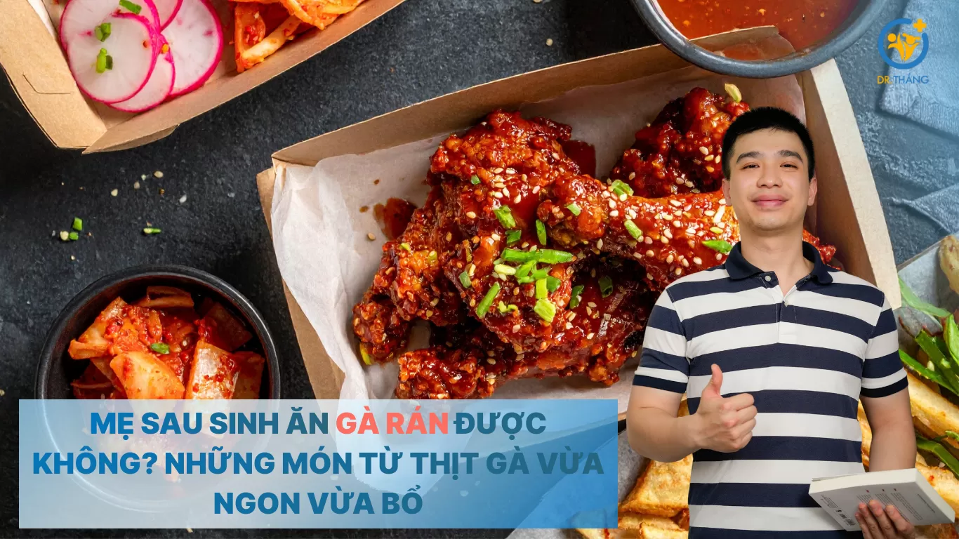 Mẹ sau sinh ăn gà rán được không? Những món từ thịt gà vừa ngon vừa bổ