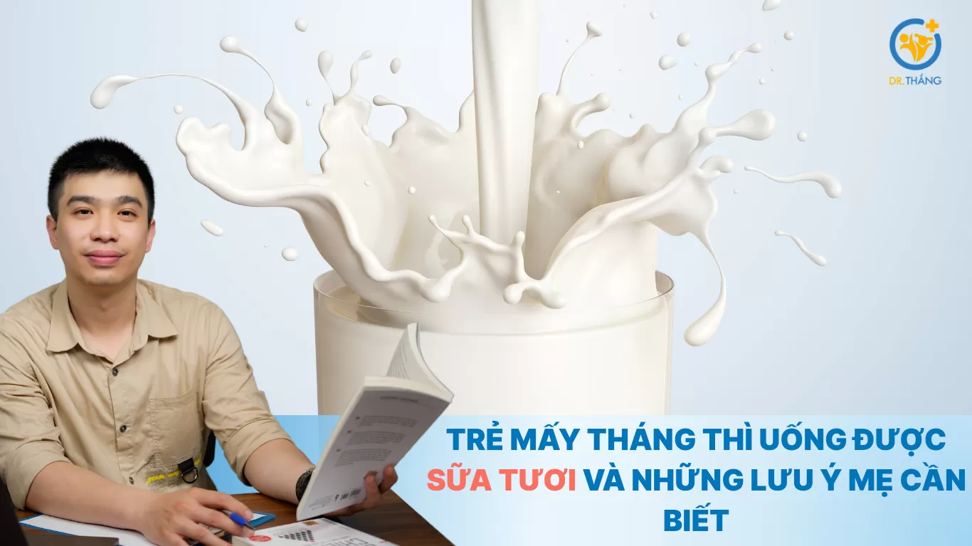 Trẻ mấy tháng thì uống được sữa tươi và những lưu ý mẹ cần biết