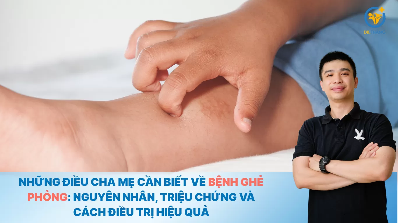 Những điều cha mẹ cần biết về bệnh ghẻ phỏng: Nguyên nhân, triệu chứng và cách điều trị hiệu quả