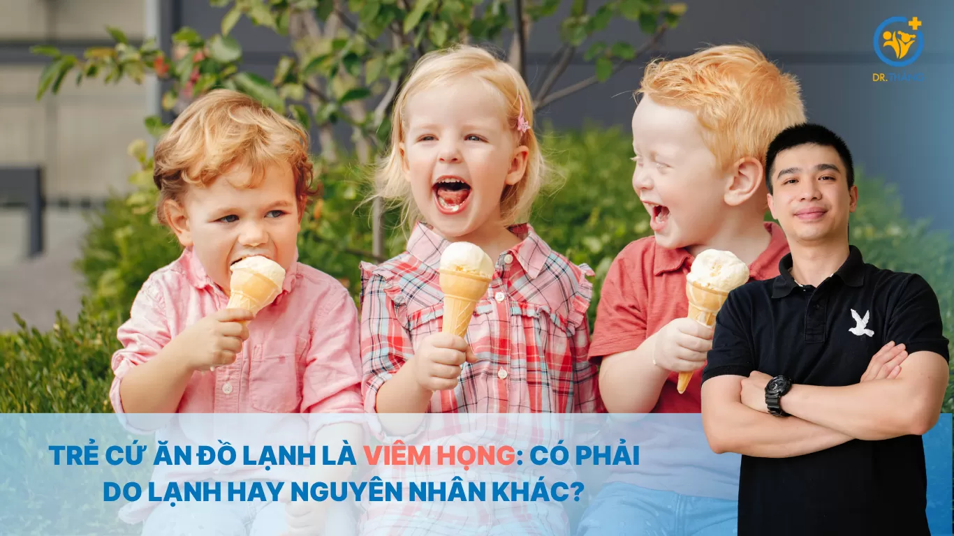 Trẻ cứ ăn đồ lạnh là viêm họng: Có phải do lạnh hay nguyên nhân khác?