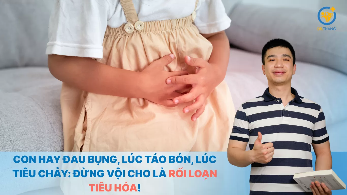 Con hay đau bụng, lúc táo bón, lúc tiêu chảy: Đừng vội cho là rối loạn tiêu hóa!