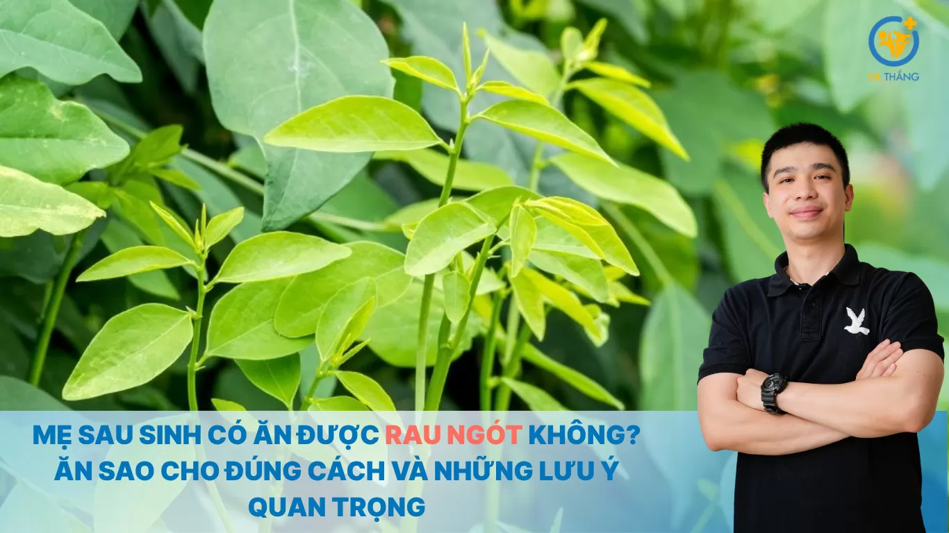Mẹ sau sinh có ăn được rau ngót không? Ăn sao cho đúng cách và những lưu ý quan trọng