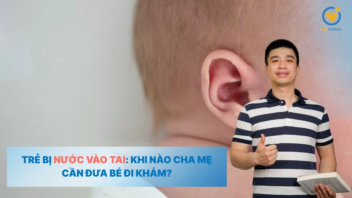 Trẻ bị nước vào tai: Khi nào cha mẹ cần đưa bé đi khám?