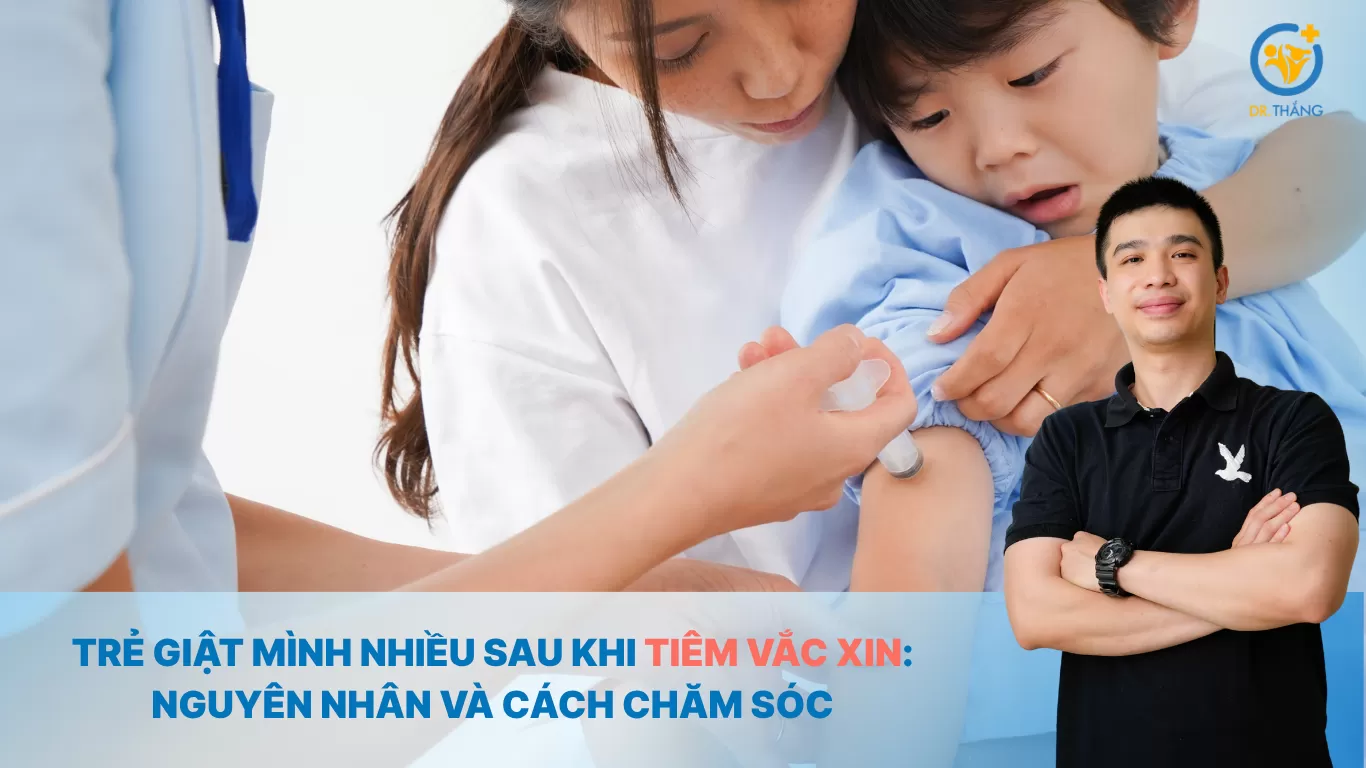 Trẻ giật mình nhiều sau khi tiêm vắc xin: Nguyên nhân và cách chăm sóc