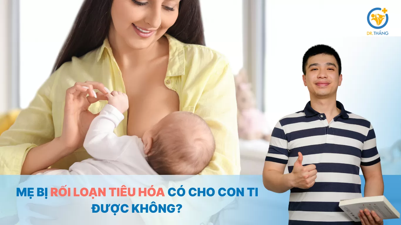 Mẹ bị rối loạn tiêu hóa có cho con ti được không?
