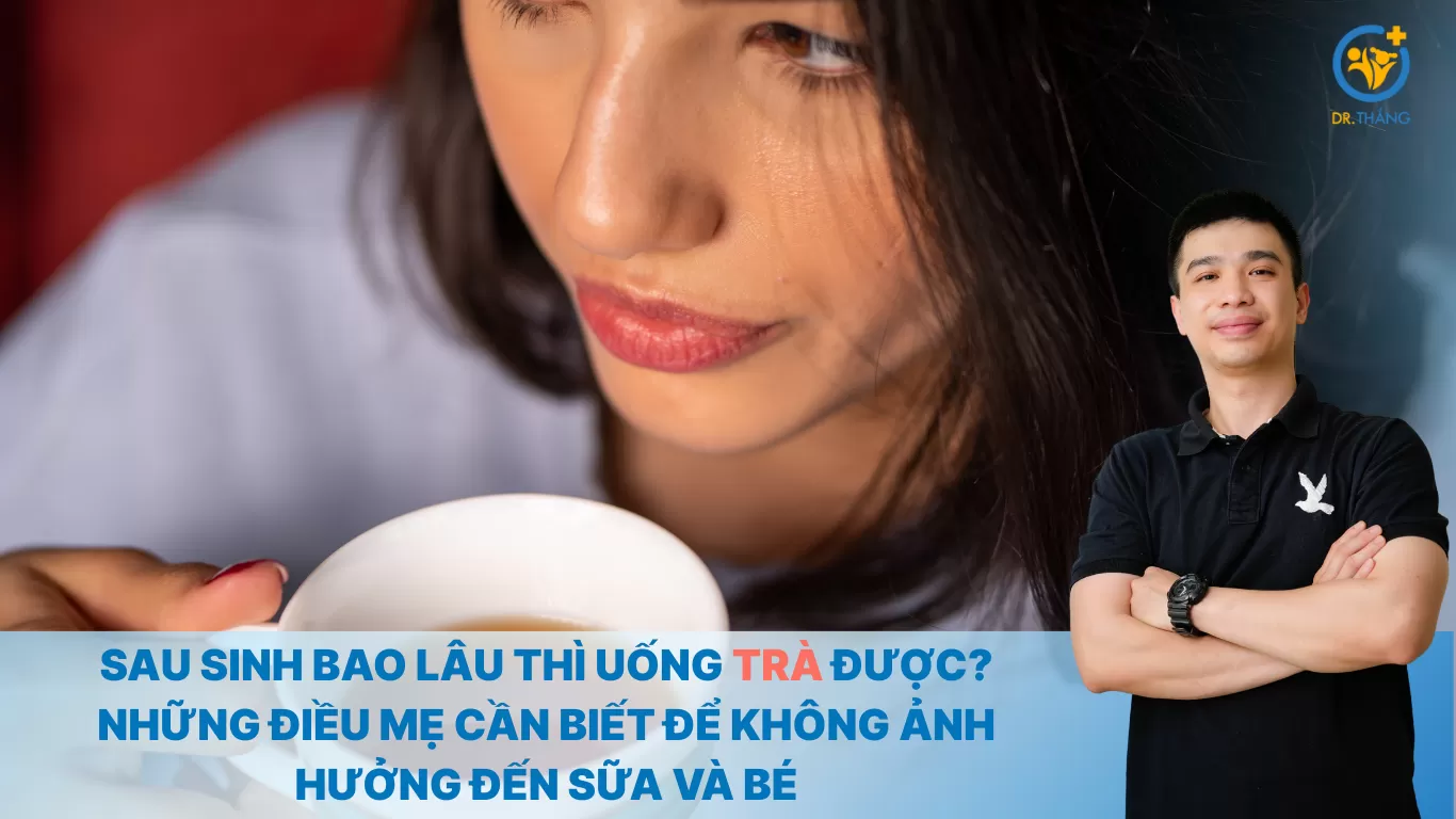 Sau sinh bao lâu thì uống trà được? Những điều mẹ cần biết để không ảnh hưởng đến sữa và bé