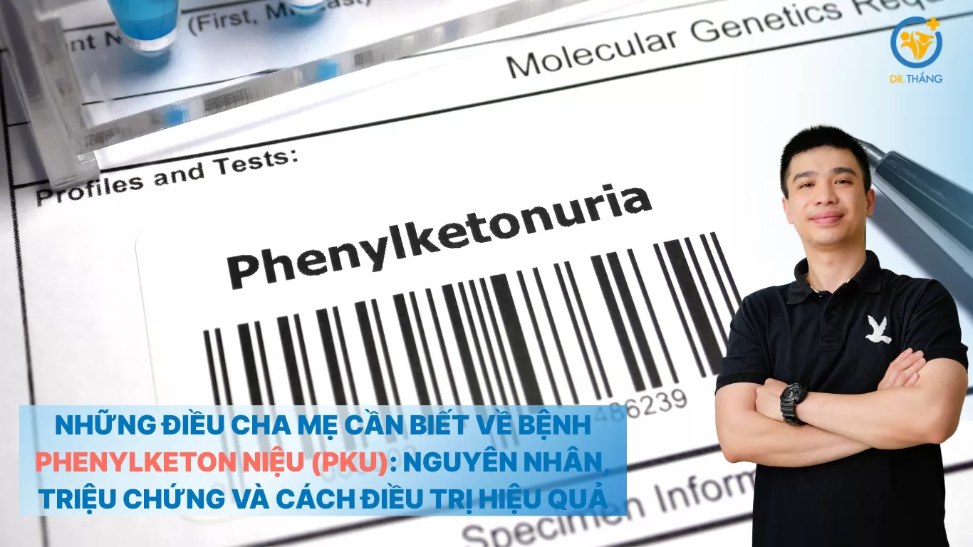 Những điều cha mẹ cần biết về bệnh Phenylketon niệu (PKU): Nguyên nhân, triệu chứng và cách điều trị hiệu quả