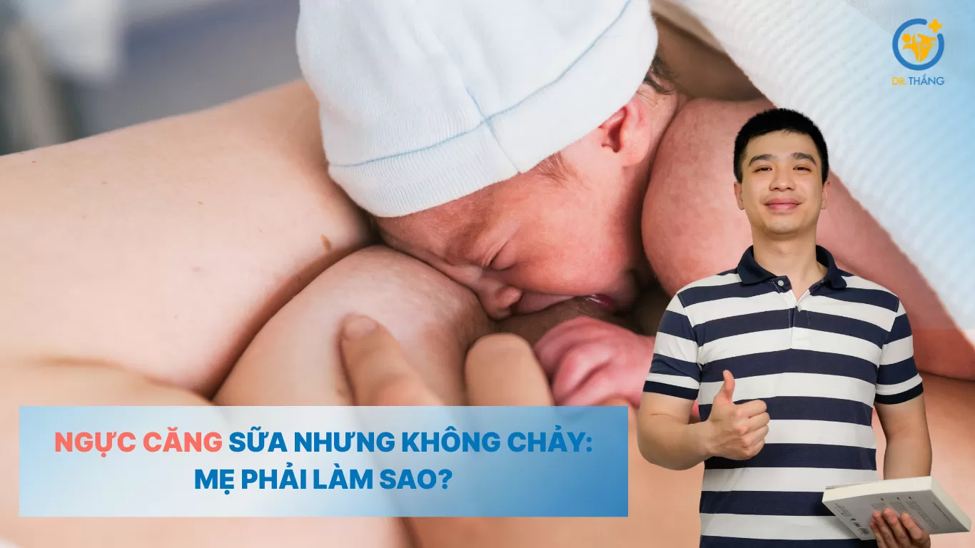 Ngực căng sữa nhưng không chảy: Mẹ phải làm sao?