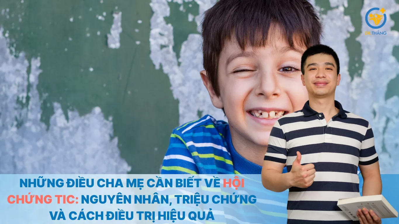 Những điều cha mẹ cần biết về hội chứng Tic: Nguyên nhân, triệu chứng và cách điều trị hiệu quả