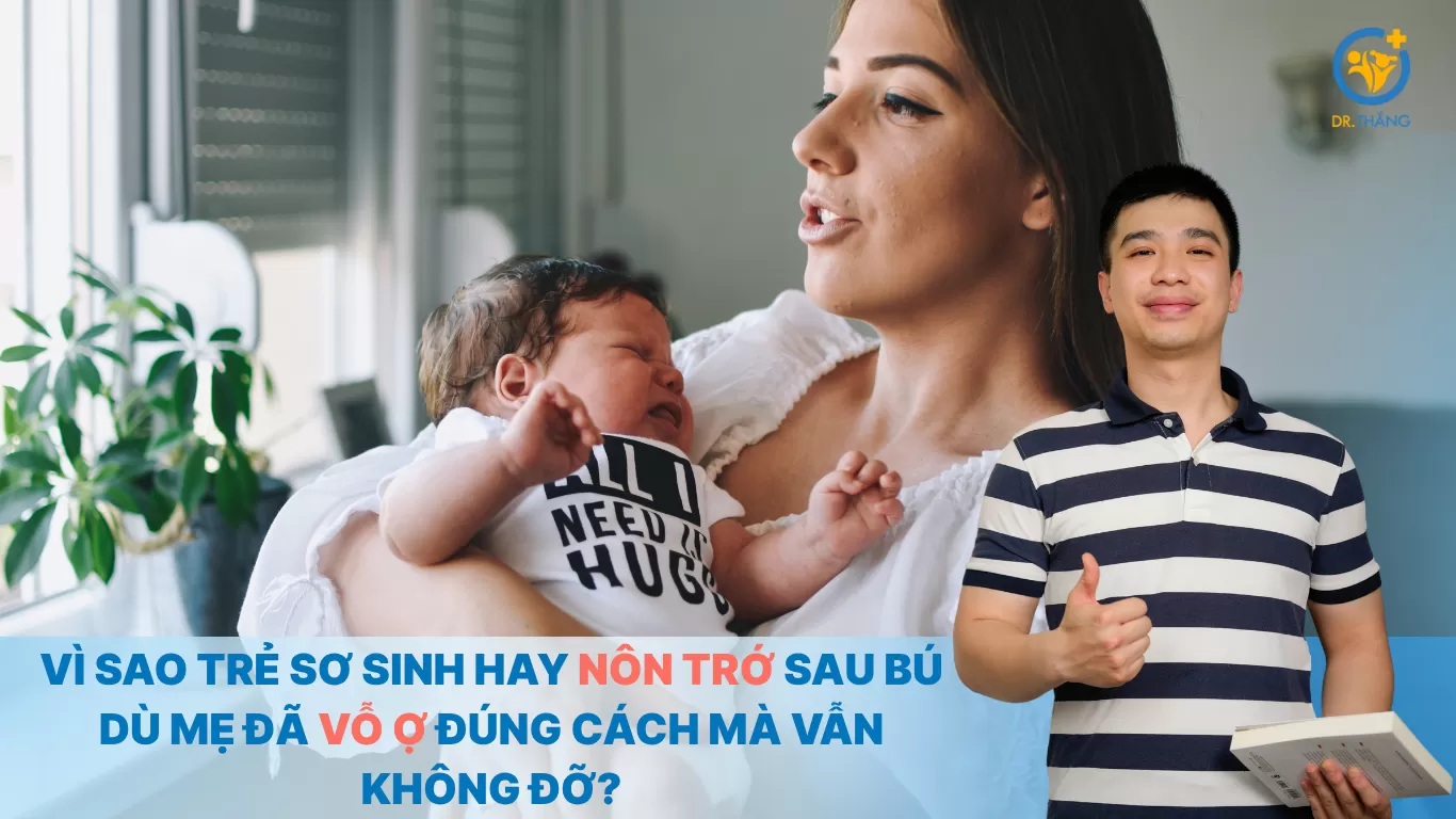 Vì sao trẻ sơ sinh hay nôn trớ sau bú dù mẹ đã vỗ ợ đúng cách mà vẫn không đỡ?