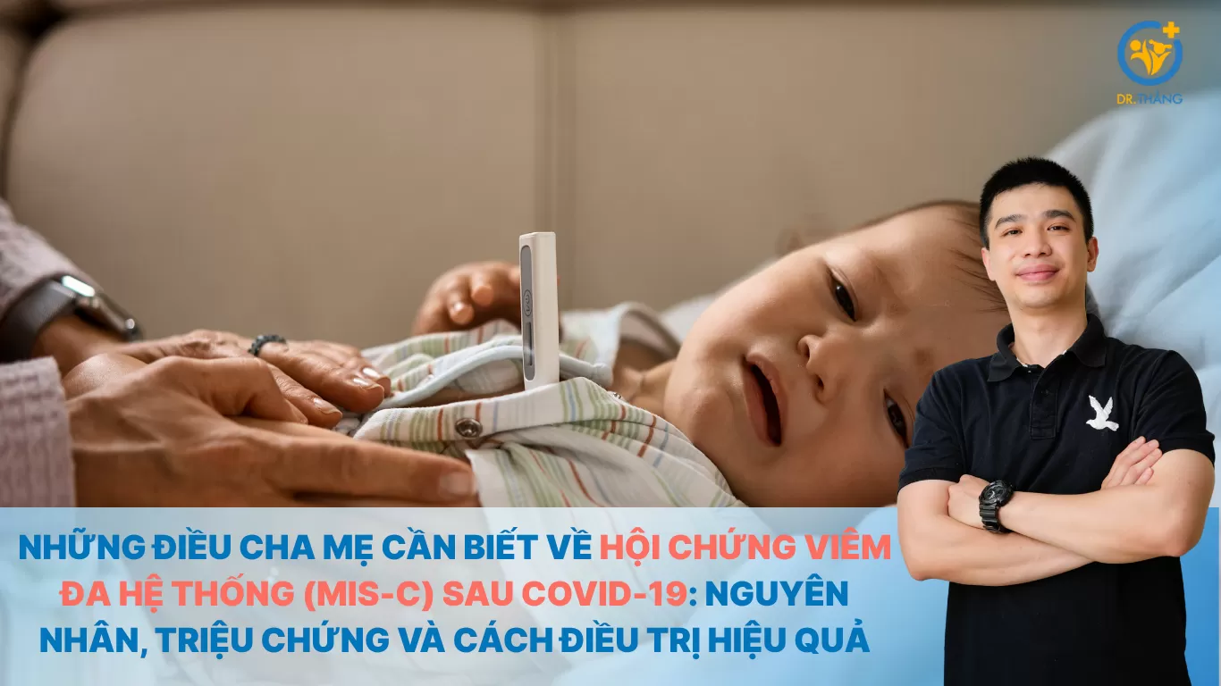 Những điều cha mẹ cần biết về hội chứng viêm đa hệ thống (MIS-C) sau COVID-19: Nguyên nhân, triệu chứng và cách điều trị hiệu quả