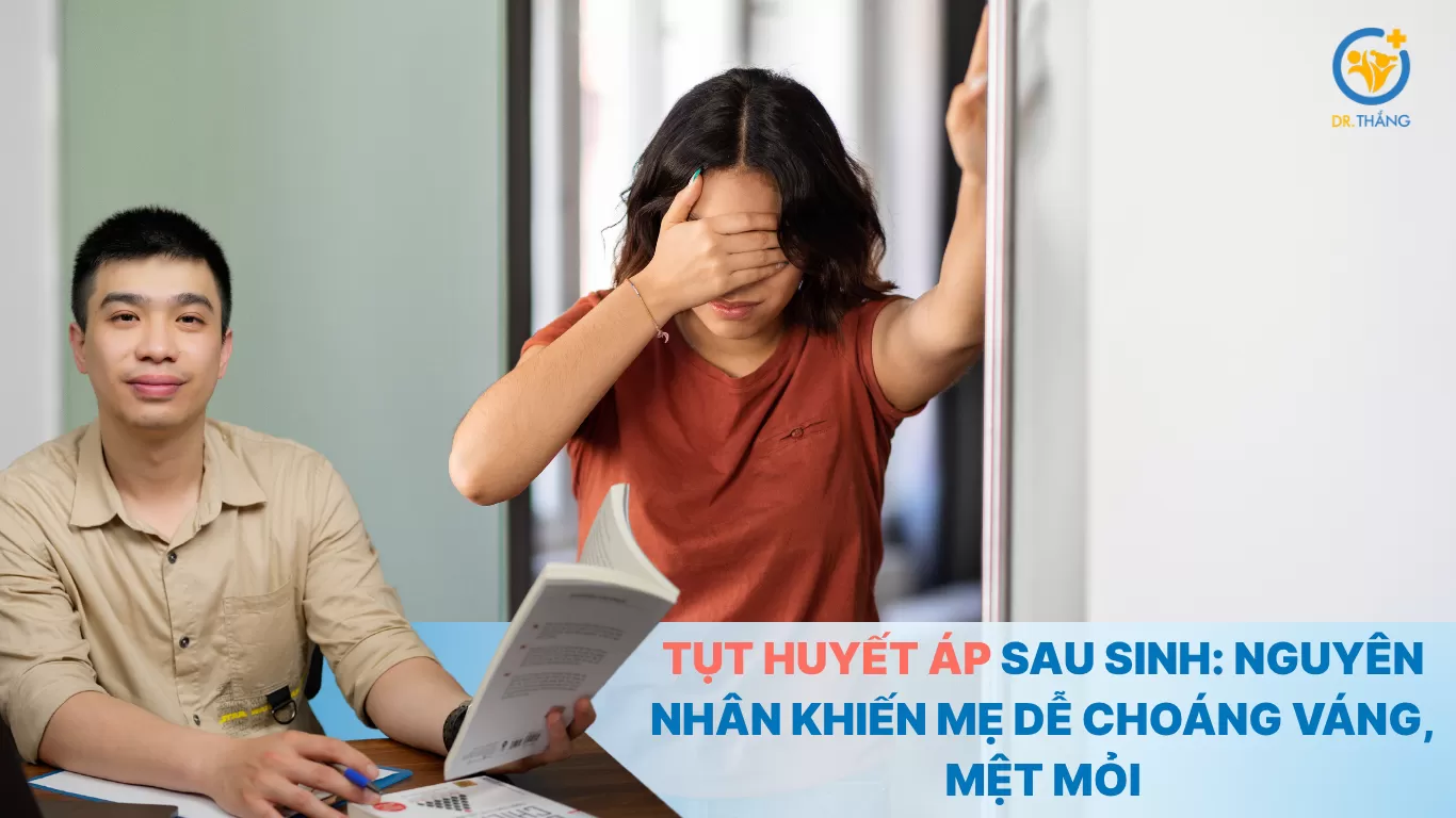 Tụt huyết áp sau sinh: Nguyên nhân khiến mẹ dễ choáng váng, mệt mỏi