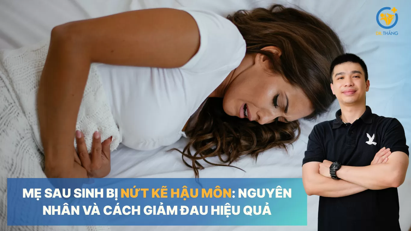 Mẹ sau sinh bị nứt kẽ hậu môn: Nguyên nhân và cách giảm đau hiệu quả