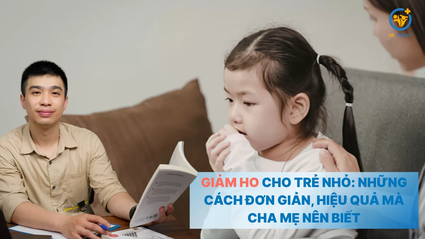 Giảm ho cho trẻ nhỏ: Những cách đơn giản, hiệu quả mà cha mẹ nên biết