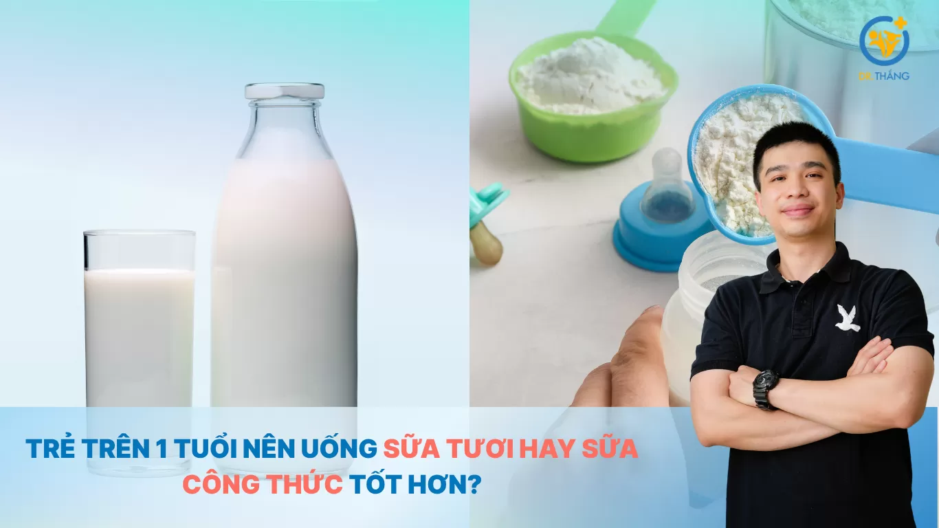 Trẻ trên 1 tuổi nên uống sữa tươi hay sữa công thức tốt hơn?