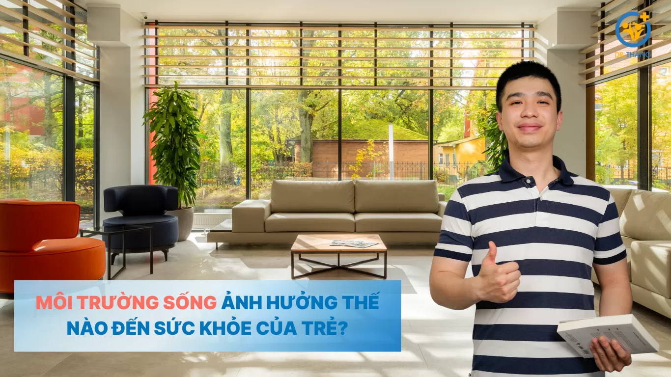 Môi trường sống ảnh hưởng thế nào đến sức khỏe của trẻ?
