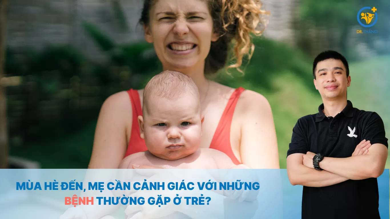 Mùa hè đến, mẹ cần cảnh giác với những bệnh thường gặp ở trẻ?