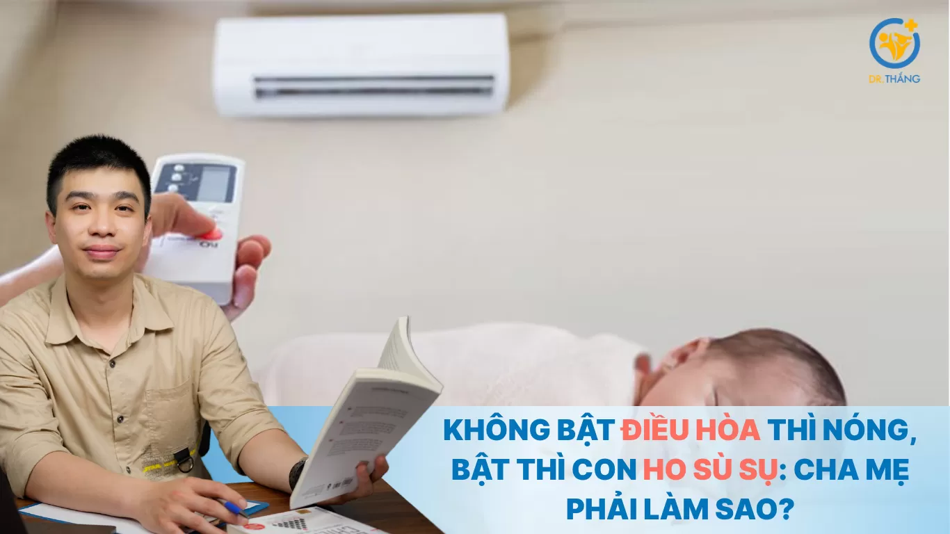 Không bật điều hòa thì nóng, bật thì con ho sù sụ: Cha mẹ phải làm sao?