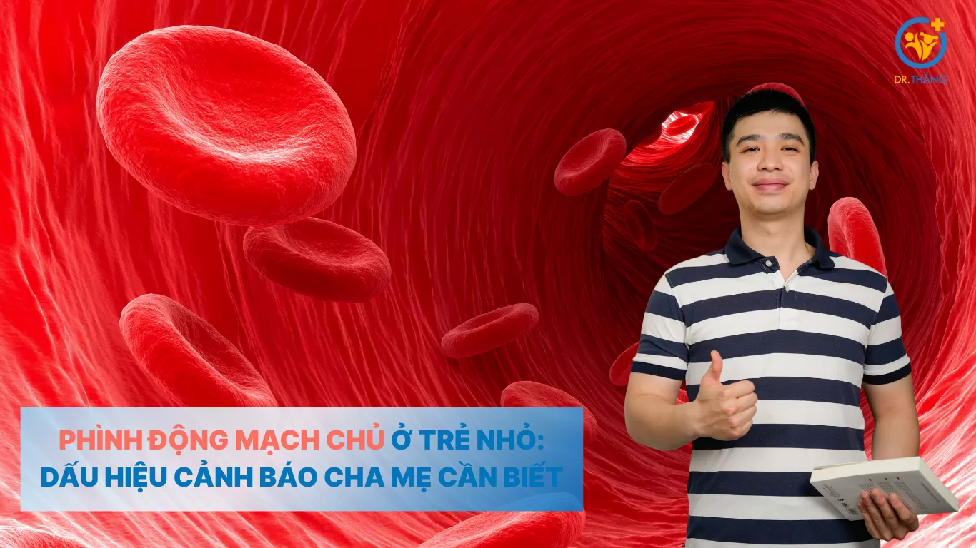 Phình động mạch chủ ở trẻ nhỏ: Dấu hiệu cảnh báo cha mẹ cần biết